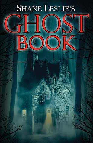 Do Not Be Afraid: A Review of Shane Leslie’s Ghost Book