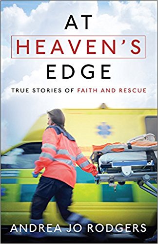 At Heaven’s Edge:  True Stories of Faith and Rescue By Andrea Jo Rodgers