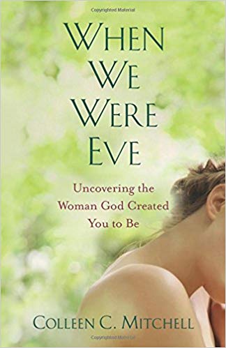 When We Were Eve: Uncovering the Woman God Created You to be By Colleen C. Mitchell