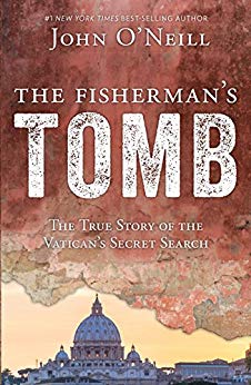 The Fisherman’s Tomb; The Story of the Vatican’s Secret Search by John O’Neill