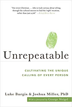 ﻿Unrepeatable:  Cultivating the Unique Calling of Every Person By Luke Burgis and Joshua Miller, PhD