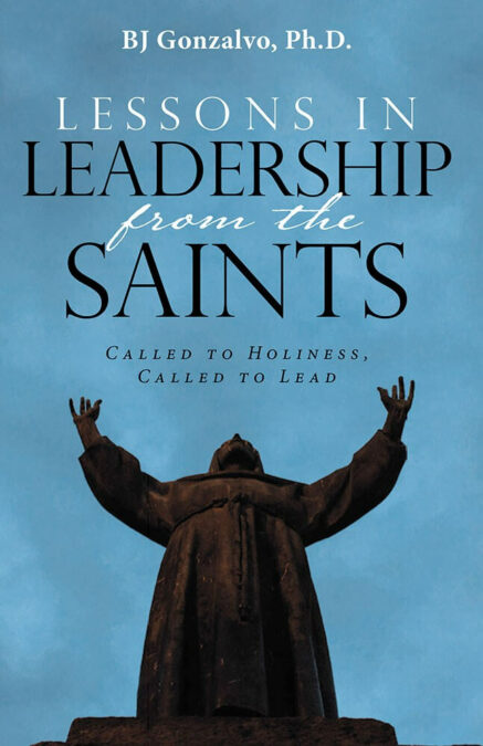 Lessons In Leadership from the Saints by BJ Gonzalvo, Ph.D.