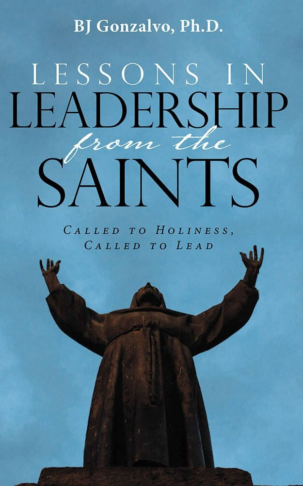 Lessons In Leadership from the Saints by BJ Gonzalvo, Ph.D.