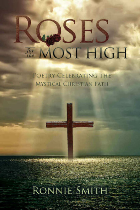 Roses for The Most High: “Poetry Celebrating the Mystical Christian Path” by Ronnie Smith