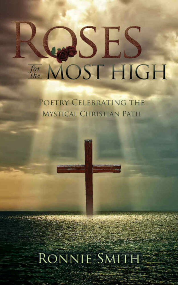 Roses for The Most High: “Poetry Celebrating the Mystical Christian Path” by Ronnie Smith