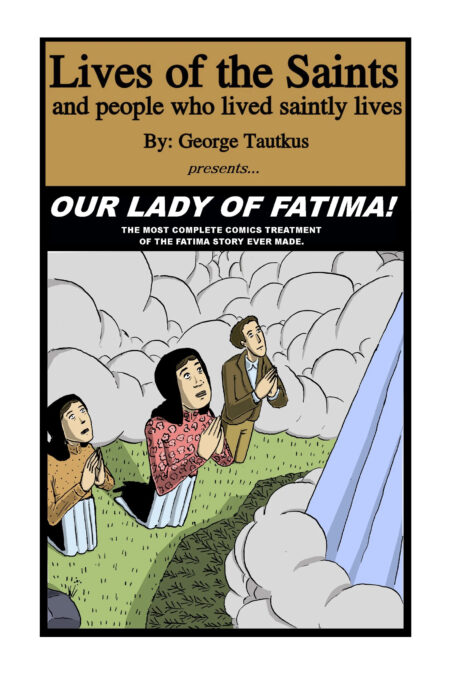 Lives of the Saints and the people who lived saintly lives: Our Lady of Fatima! By George Tautkus