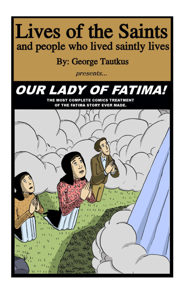 Lives of the Saints and the people who lived saintly lives: Our Lady of Fatima! By George Tautkus