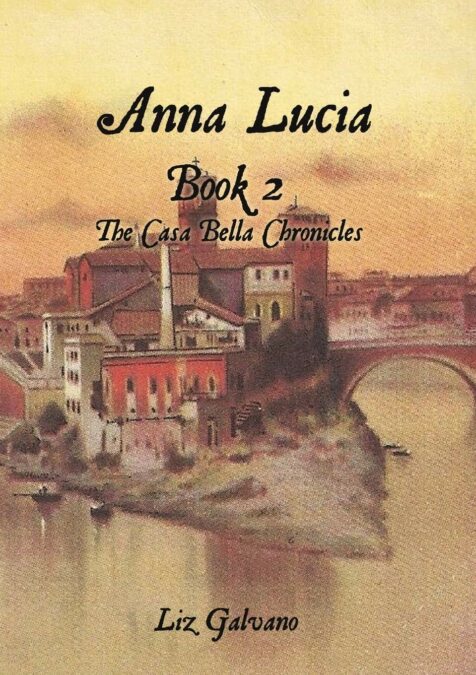 Anna Lucia: Book 2, The Casa Bella Chronicles By Liz Galvano