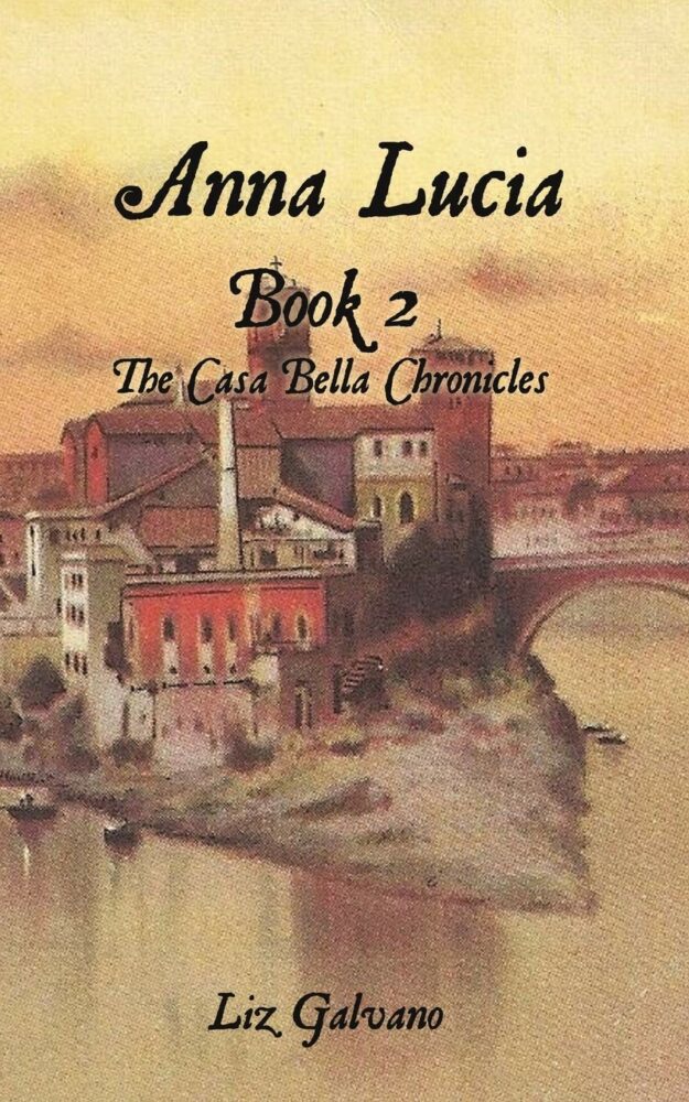 Anna Lucia: Book 2, The Casa Bella Chronicles By Liz Galvano
