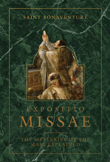 Expositio Missae: The Mysteries of the Mass Explained by Saint Bonaventure, Translated by Fr. Robert Nixon, OSB