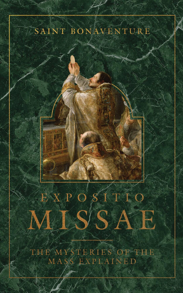 Expositio Missae: The Mysteries of the Mass Explained by Saint Bonaventure, Translated by Fr. Robert Nixon, OSB