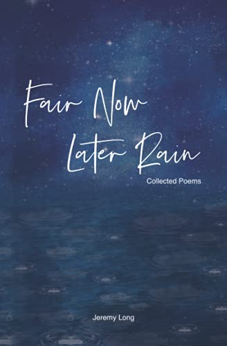 Fair Now Later Rain, by Jeremy Long