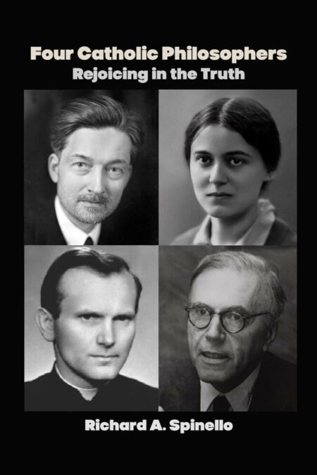 Four Catholic Philosophers: Rejoicing in the Truth By: Richard A. Spinello