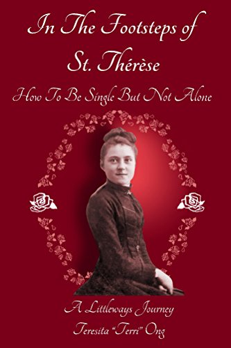 In the Footsteps of St. Therese: How to Be Single but Not Alone by Teresita Ogg