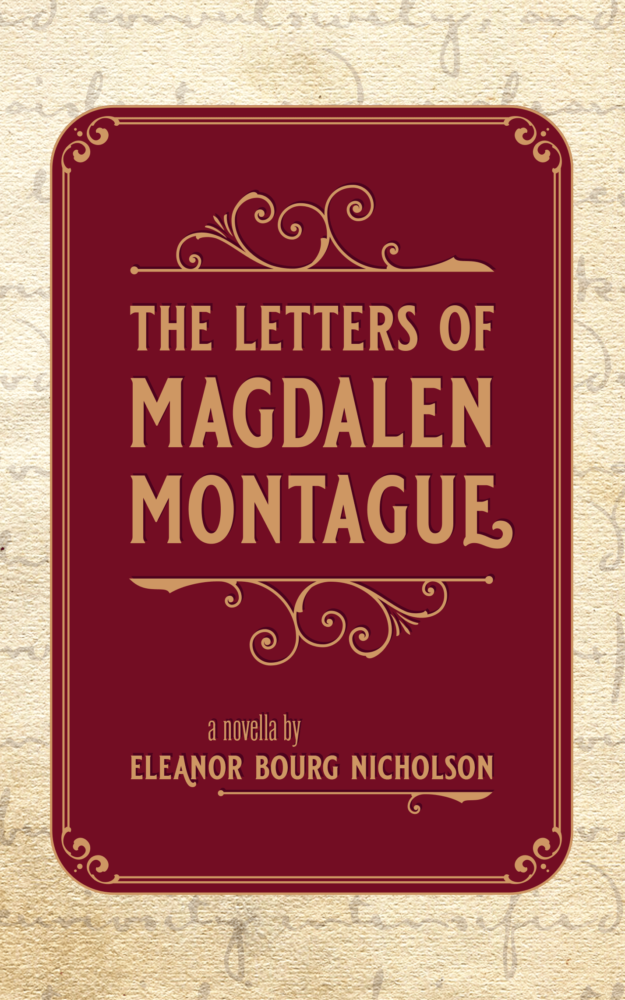 The Letters of Magdelen Montague by Eleanor Bourg Nicholson