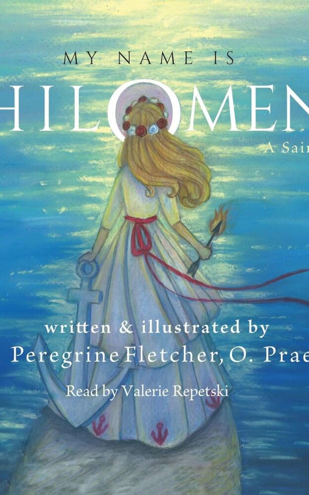 My Name is Philomena By Fr. Peregrine Fletcher, O. Praem