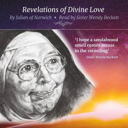 Revelations Of Divine Love by Julian of Norwich, read by Sr. Wendy Beckett, Edited by Donna K. Triggs
