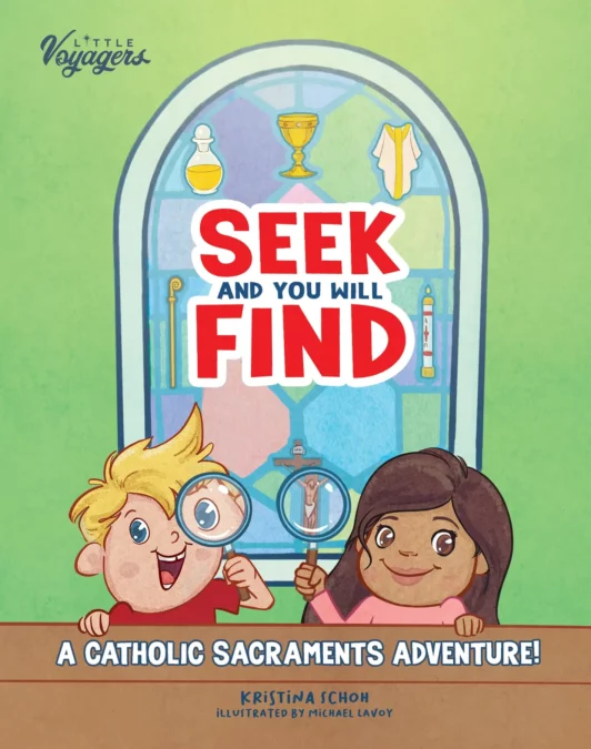 Seek and You Will Find, A Catholic Sacraments Adventure by Kristina Schoh, Illustrated by Michael LaVoy
