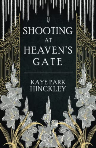 Shooting At Heaven’s Gate, by Kaye Park Hinckley