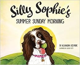 Silly Sophie’s Summer Sunday Morning By: Alexandra Sizemore