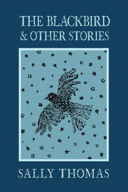 The Blackbird and Other Stories By Sally Thomas