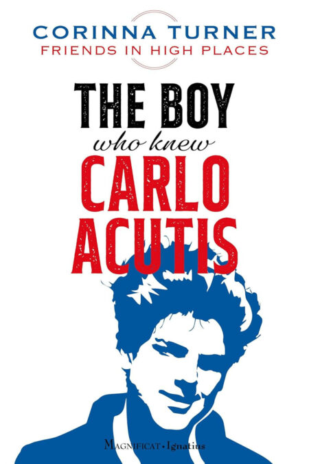 The Boy Who Knew (Friends in High Places: Carlo Acutis) by Corinna Turner