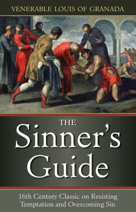 The Sinner’s Guide By Venerable Louis of Granada, OP  Translated by Fr. Charles Hyancinth McKenna, O.P.