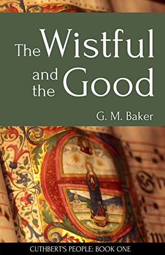 The Wistful and the Good by G. M. Baker