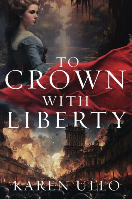 To Crown with Liberty by Karen Ullo