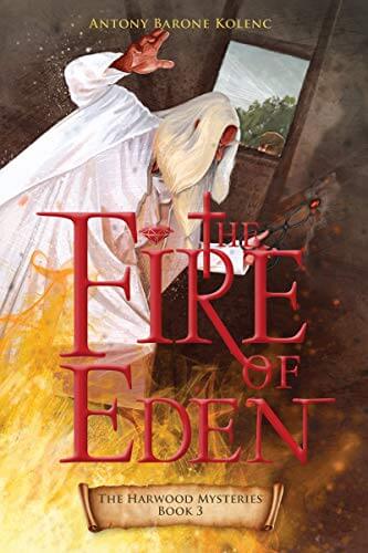 The Fire of Eden (The Harwood Mysteries Book 3) by Antony Barone Kolenc