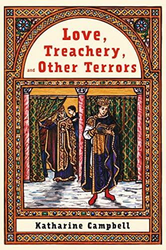 Love, Treachery, and Other Terrors by Katharine Campbell