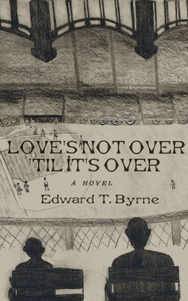 Love’s Not Over Til It’s Over By Edward T. Byrne